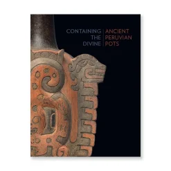 Containing The Divine: Ancient Peruvian Pots